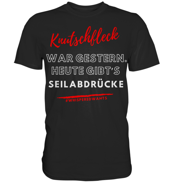 #WhisperedWants Classic Shirt mit dem Spruch "Knutschfleck war gestern. Heute gibt’s Seilabdrücke"