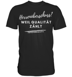 #WhisperedWants Classic Shirt mit "Herrenüberschuss? weil Qualität zählt"